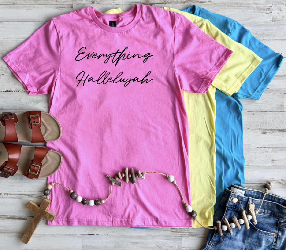 PREORDER: Everything Hallelujah Tee