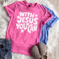 PREORDER: With Jesus Tee