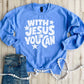PREORDER: With Jesus Sweatshirt